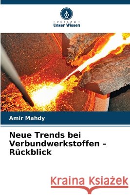 Neue Trends bei Verbundwerkstoffen - R?ckblick Amir Mahdy 9786209407024 Verlag Unser Wissen - książka