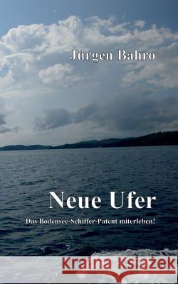 Neue Ufer: Das Bodensee-Schiffer-Patent miterleben! Jürgen Bahro 9783741275012 Books on Demand - książka
