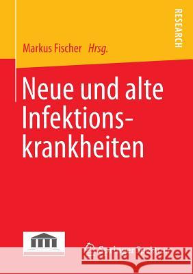 Neue Und Alte Infektionskrankheiten Fischer, Markus 9783658041236 Springer - książka