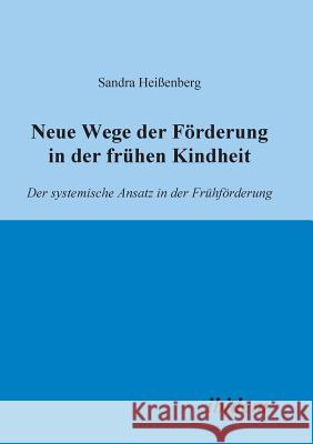 Neue Wege der Förderung in der frühen Kindheit. Der systemische Ansatz in der Frühförderung Sandra Heissenberg 9783898215992 Ibidem Press - książka