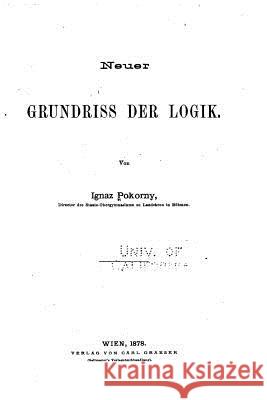 Neuer Grundris der Logik Pokorny, Ignaz 9781534609037 Createspace Independent Publishing Platform - książka