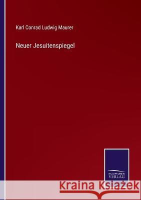 Neuer Jesuitenspiegel Karl Conrad Ludwig Maurer 9783375062361 Salzwasser-Verlag - książka