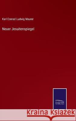 Neuer Jesuitenspiegel Karl Conrad Ludwig Maurer 9783375062378 Salzwasser-Verlag - książka