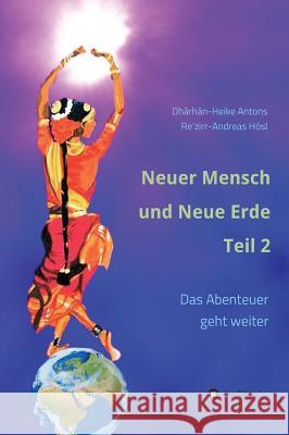 Neuer Mensch und Neue Erde Teil 2: Das Abenteuer geht weiter Antons, Heike 9783746957784 Tredition Gmbh - książka