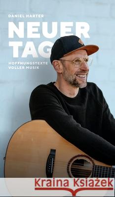 NEUER TAG, Hoffnungstexte voller Musik: Hoffnungstexte voller Musik Daniel Harter 9783347086678 Tredition Gmbh - książka