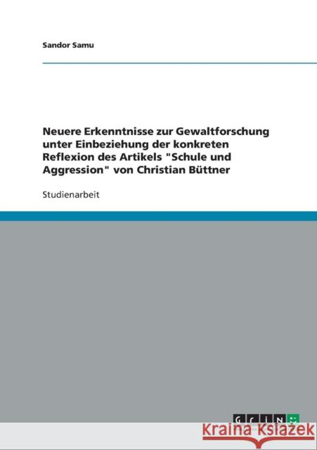 Neuere Erkenntnisse zur Gewaltforschung unter Einbeziehung der konkreten Reflexion des Artikels Schule und Aggression von Christian Büttner Samu, Sandor 9783638788281 Grin Verlag - książka