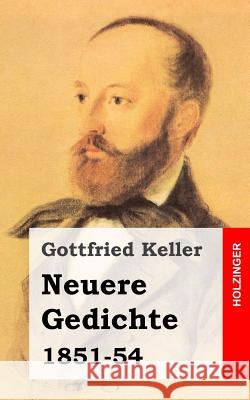 Neuere Gedichte: 1851-54 Gottfried Keller 9781482589627 Createspace - książka