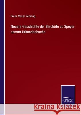 Neuere Geschichte der Bischöfe zu Speyer sammt Urkundenbuche Franz Xaver Remling 9783752543728 Salzwasser-Verlag Gmbh - książka