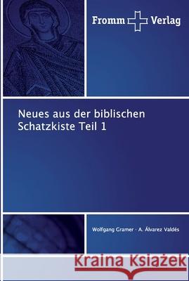 Neues aus der biblischen Schatzkiste Teil 1 : Teil 1 Gramer, Wolfgang; Álvarez Valdés, A. 9786138352402 Fromm Verlag - książka