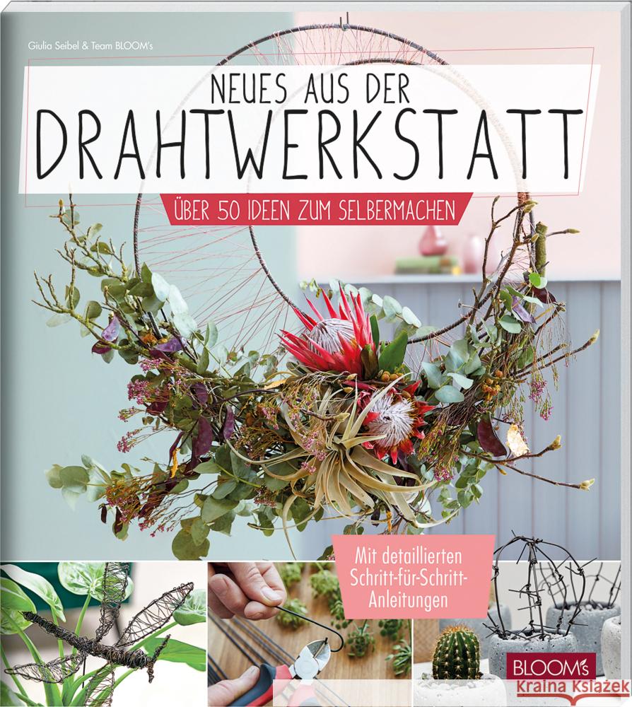 Neues aus der Drahtwerkstatt Seibel, Giulia, Team BLOOM's 9783965630789 BLOOM's - książka