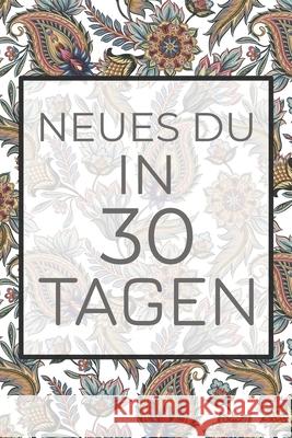 Neues Du in 30 Tagen: Erfinde dich neu mit diesem 30-Tages-Challenge Buch - Dieses Buch ist gefüllt mit 100 verschiedenen Herausforderunge f Himmelblau, Gregor 9781657041196 Independently Published - książka