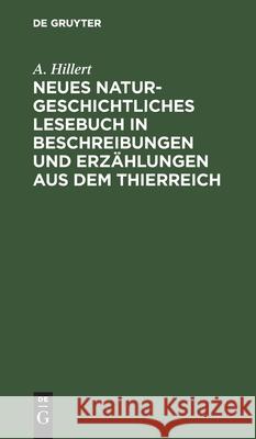 Neues naturgeschichtliches Lesebuch in Beschreibungen und Erzählungen aus dem Thierreich A Hillert 9783112413715 De Gruyter - książka