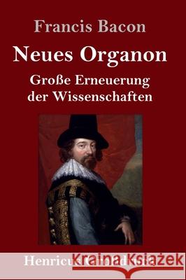 Neues Organon (Großdruck): Große Erneuerung der Wissenschaften Francis Bacon 9783847847663 Henricus - książka