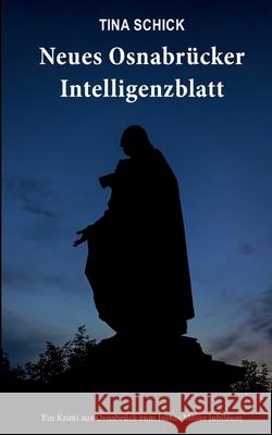 Neues Osnabrücker Intelligenzblatt: Ein Krimi aus Osnabrück zum Justus Möser Jubiläum Schick, Tina 9783752611663 Books on Demand - książka