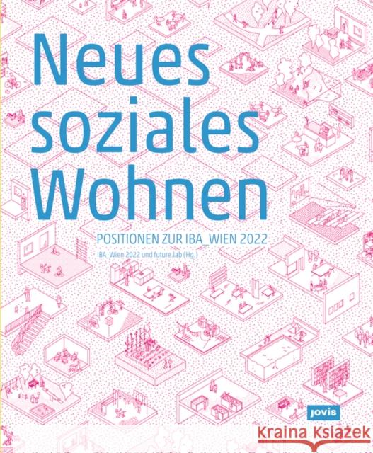 Neues Soziales Wohnen: Positionen Zur Iba_wien 2022 Iba_wien 2022 9783868596199 Jovis - książka