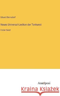 Neues Universal-Lexikon der Tonkunst: Erster Band Eduard Bernsdorf   9783382030254 Anatiposi Verlag - książka