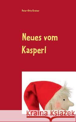 Neues vom Kasperl: Neuigkeiten aus Kasparhausen Peter-Otto Kreiner 9783743162518 Books on Demand - książka