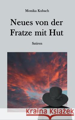 Neues von der Fratze mit Hut: Satiren Monika Kubach 9783738600254 Books on Demand - książka