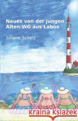 Neues von der jungen Alten-WG aus Laboe Juliane Scholz 9781980302834 Independently Published - książka