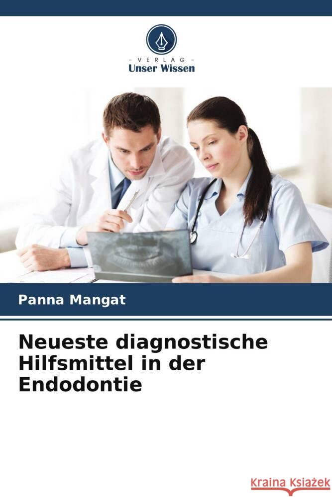 Neueste diagnostische Hilfsmittel in der Endodontie Mangat, Panna 9786205572351 Verlag Unser Wissen - książka
