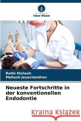 Neueste Fortschritte in der konventionellen Endodontie Rethi Mahesh Mahesh Jayachandran  9786206280651 Verlag Unser Wissen - książka