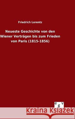 Neueste Geschichte von den Wiener Verträgen bis zum Frieden von Paris (1815-1856) Friedrich Lorentz 9783734004063 Salzwasser-Verlag Gmbh - książka