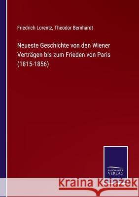 Neueste Geschichte von den Wiener Verträgen bis zum Frieden von Paris (1815-1856) Friedrich Lorentz, Theodor Bernhardt 9783752543766 Salzwasser-Verlag Gmbh - książka