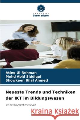 Neueste Trends und Techniken der IKT im Bildungswesen Rehman, Atieq Ul, Siddiqui, Mohd Abid, Ahmed, Showkeen Bilal 9783639852301 Verlag Unser Wissen - książka