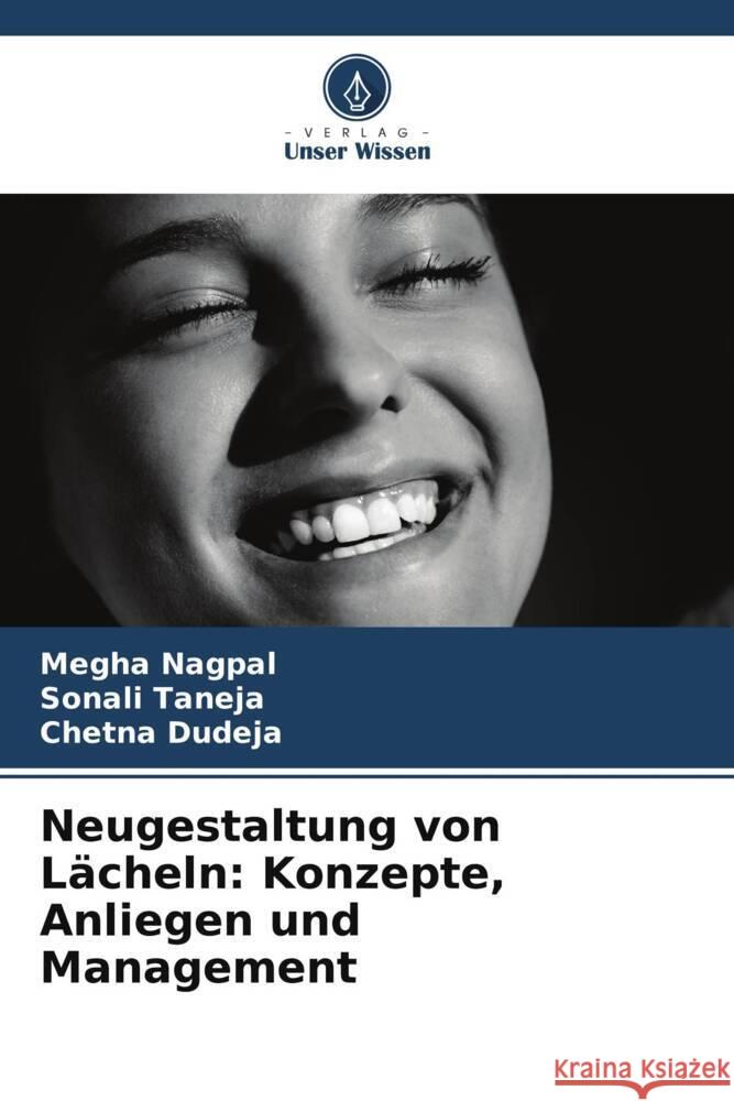 Neugestaltung von Lächeln: Konzepte, Anliegen und Management Nagpal, Megha, Taneja, Sonali, Dudeja, Chetna 9786203291742 Verlag Unser Wissen - książka