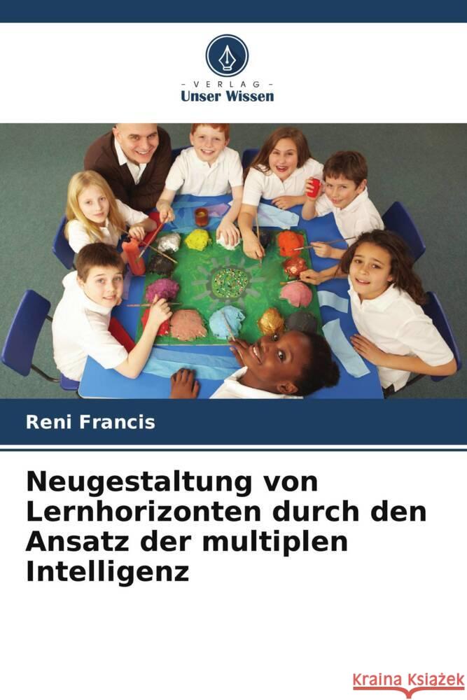 Neugestaltung von Lernhorizonten durch den Ansatz der multiplen Intelligenz Francis, Reni 9786208561857 Verlag Unser Wissen - książka