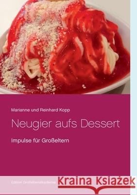 Neugier aufs Dessert: Impulse für Großeltern Marianne Und Reinhard Kopp 9783751997317 Books on Demand - książka