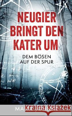 Neugier bringt den Kater um: Dem B?sen auf der Spur Maike Johnke 9783734709623 Books on Demand - książka