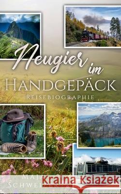 Neugier im Handgepäck: Reisebiografie Maja Schweizer 9783754326435 Books on Demand - książka