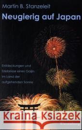 Neugierig auf Japan : Entdeckungen und Erlebnisse eines Gaijin im Land der aufgehenden Sonne Stanzeleit, Martin B.   9783937101897 Wiesenburg - książka