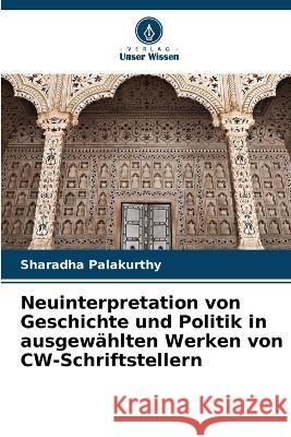 Neuinterpretation von Geschichte und Politik in ausgewählten Werken von CW-Schriftstellern Sharadha Palakurthy 9786205342855 Verlag Unser Wissen - książka