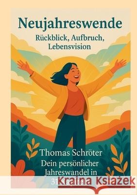 Neujahreswende: R?ckblick, Aufbruch, Lebensvision: Dein pers?nlicher Jahreswandel in 31 Kapiteln Thomas Schr?ter 9783695199280 Bod - Books on Demand - książka