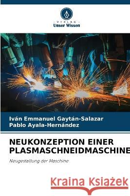 Neukonzeption Einer Plasmaschneidmaschine. Iván Emmanuel Gaytán-Salazar, Pablo Ayala-Hernández 9786205282779 Verlag Unser Wissen - książka