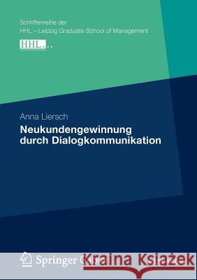 Neukundengewinnung Durch Dialogkommunikation: Eine Analyse Des Nutzungs- Und Wirkungsverhaltens Von Kommunikationsinstrumenten Unter Besonderer Berück Liersch, Anna 9783834933577 Gabler Verlag - książka