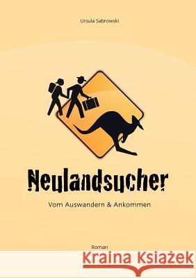 Neulandsucher: vom Auswandern und Ankommen Sabrowski, Ursula 9783833489235 Books on Demand - książka