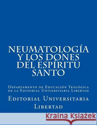 NeumatologIa y Los Dones del EspIritu Santo: Departamento de Educación Teológica de la Editorial Universitaria Libertad Libertad, Editorial Universitaria 9781523289493 Createspace Independent Publishing Platform - książka
