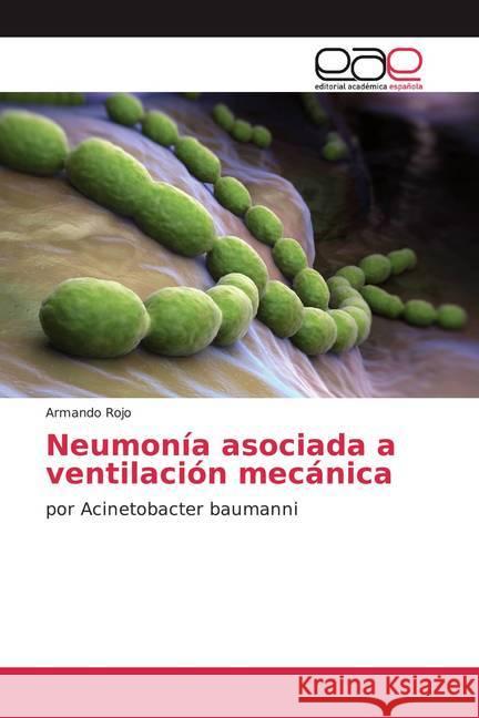 Neumonía asociada a ventilación mecánica : por Acinetobacter baumanni Rojo, Armando 9786139441150 Editorial Académica Española - książka