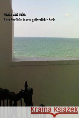 Neun Einblicke in eine gottverliebte Seele Fulan, Fulana Bint 9781482047646 Createspace - książka