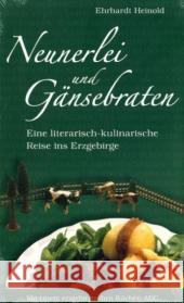Neunerlei und Gänsebraten : Eine literarisch-kulinarische Reise ins Erzgebirge. Mit einem erzgebirgischen Küchen-ABC Heinold, Ehrhardt   9783373005315 Verlag der Nation - książka