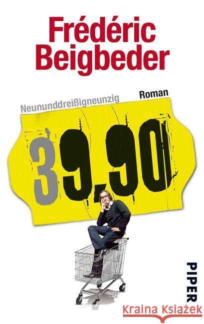 Neununddreißigneunzig : 39,90 - Roman Beigbeder, Frédéric 9783492273527 PIPER - książka