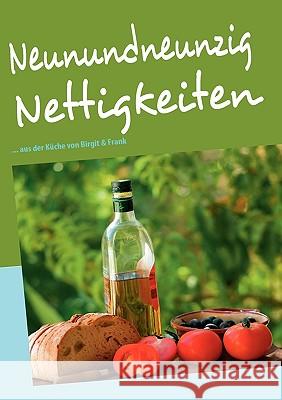 Neunundneunzig Nettigkeiten: ... aus der Küche von Birgit & Frank Birgit Hrachowy 9783837011814 Books on Demand - książka