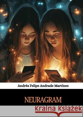 Neuragram Andr?s Felipe Andrad 9788409765829 Andrade Martinez, Andres Felipe - książka