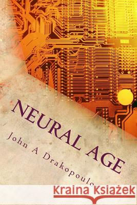 Neural Age John a. Drakopoulos 9781975649685 Createspace Independent Publishing Platform - książka