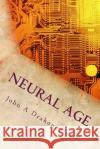 Neural Age John a. Drakopoulos 9781975649685 Createspace Independent Publishing Platform