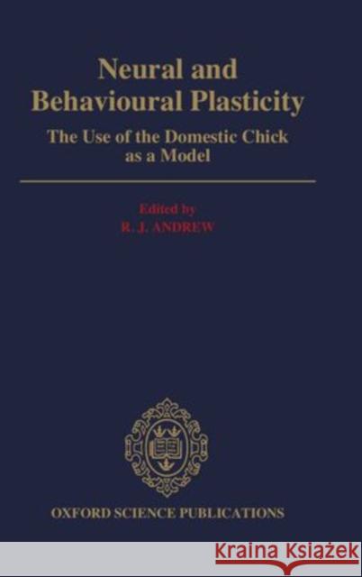 Neural and Behavioral Plasticity: The Use of the Domestic Chick as a Model Andrew, R. J. 9780198521846 Oxford University Press, USA - książka