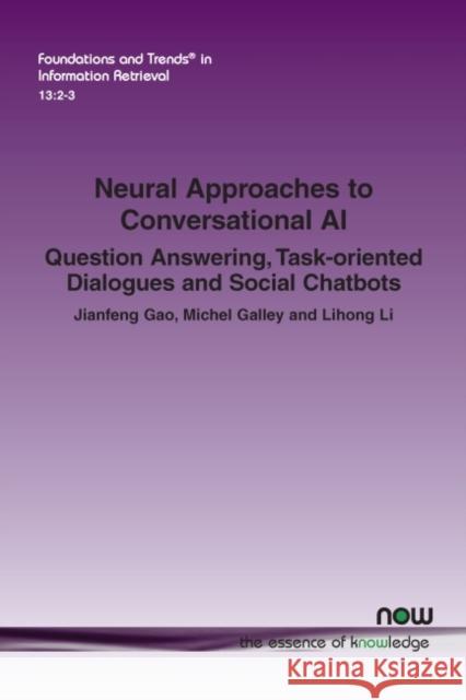 Neural Approaches to Conversational AI: Question Answering, Task-Oriented Dialogues and Social Chatbots Gao, Jianfeng 9781680835526 now publishers Inc - książka